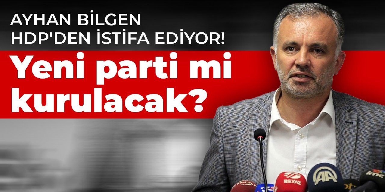 Ayhan Bilgen HDP Den Istifa Ediyor Yeni Parti Mi Kurulacak