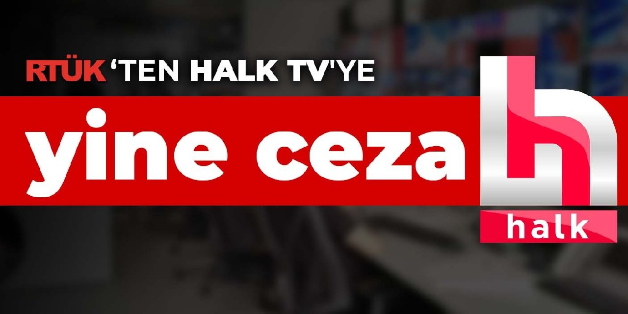 RTÜK ten Halk TV ye yine ceza