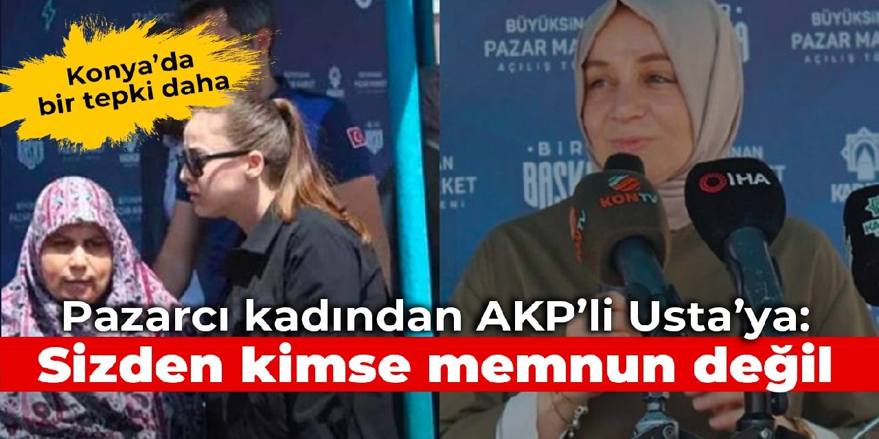 Konyalı pazarcı kadın AKP li Leyla Şahin Usta ya tepki gösterdi