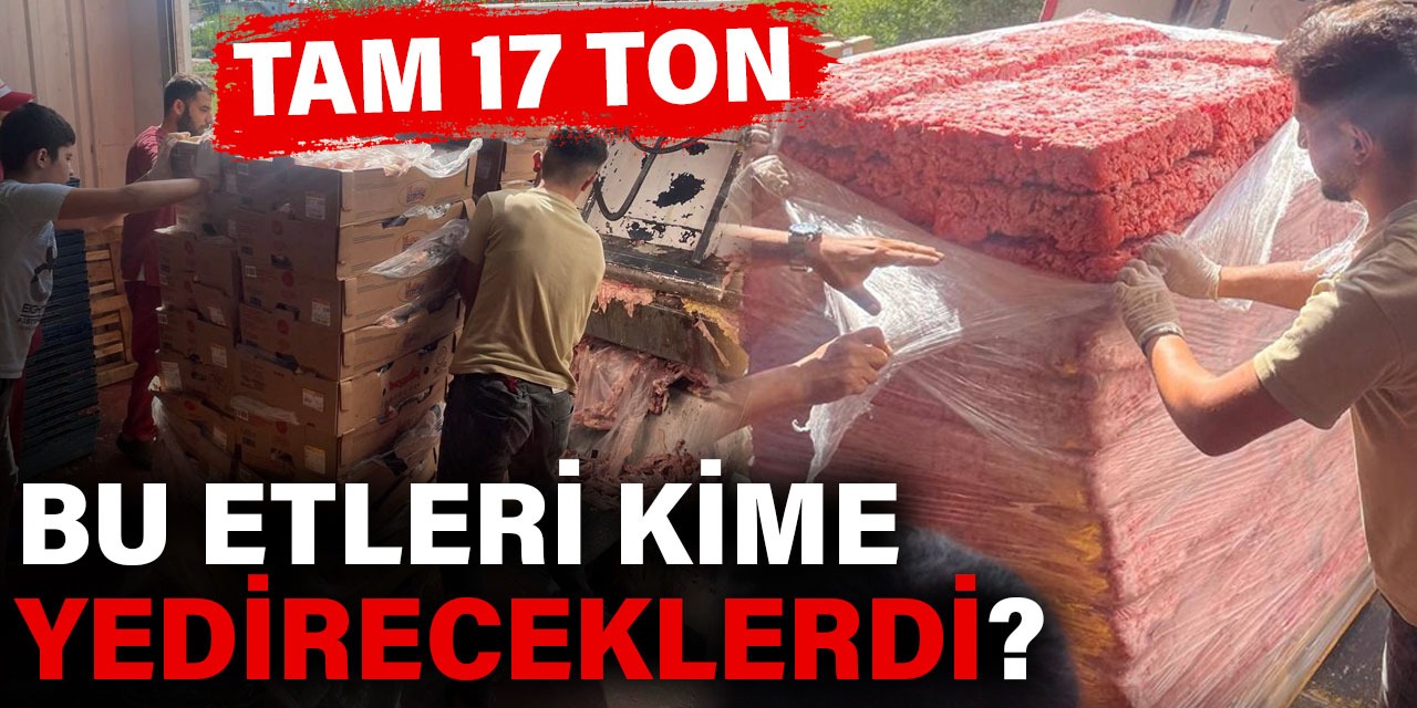 17 ton bozuk tavuk etini halka yedireceklerdi Vicdansızlığın böylesi