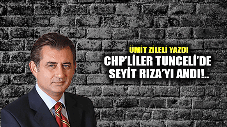 CHP’liler Tunceli’de Seyit Rıza’yı andı!..