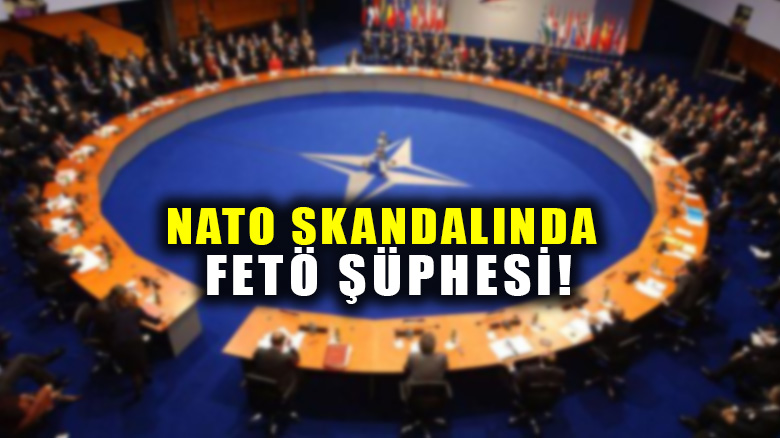 NATO skandalında FETÖ şüphesi!