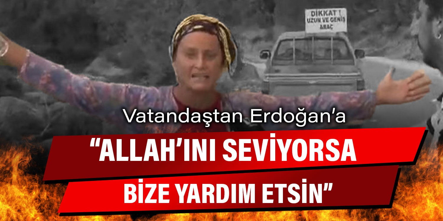 Kızıldağ'da köylü kadın feryat ederek Erdoğan'a seslendi: Allah'ını seviyorsa bize yardım etsin