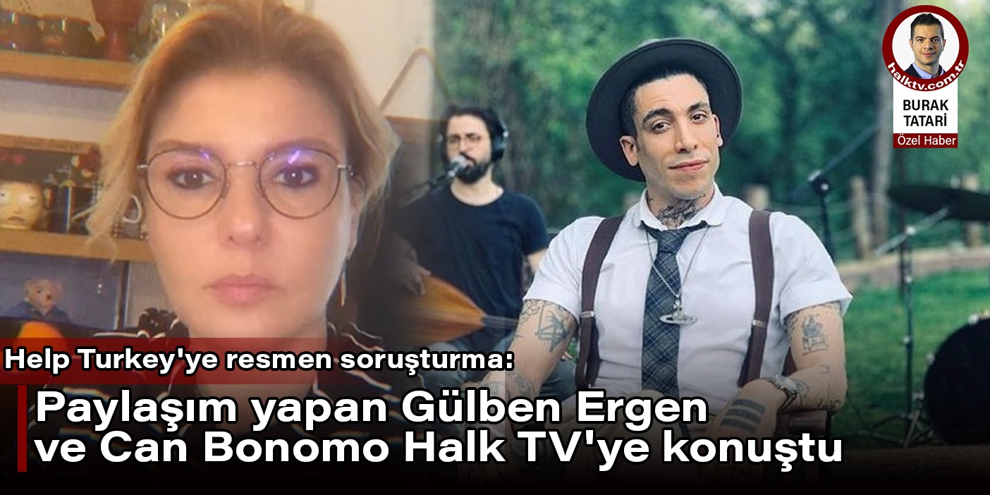 Help Turkey'ye resen soruşturma: Paylaşım yapan Gülben Ergen ve Can Bonomo Halk TV'ye konuştu