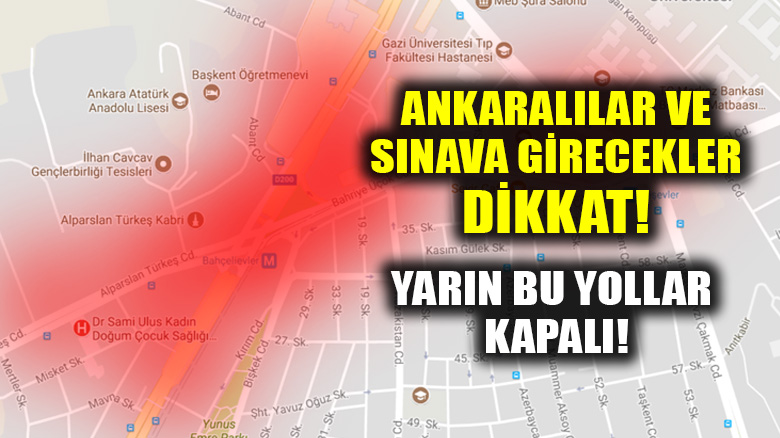 AÖF sınava girecekler dikkat, Ankara'da yarın bu yollar kapalı!