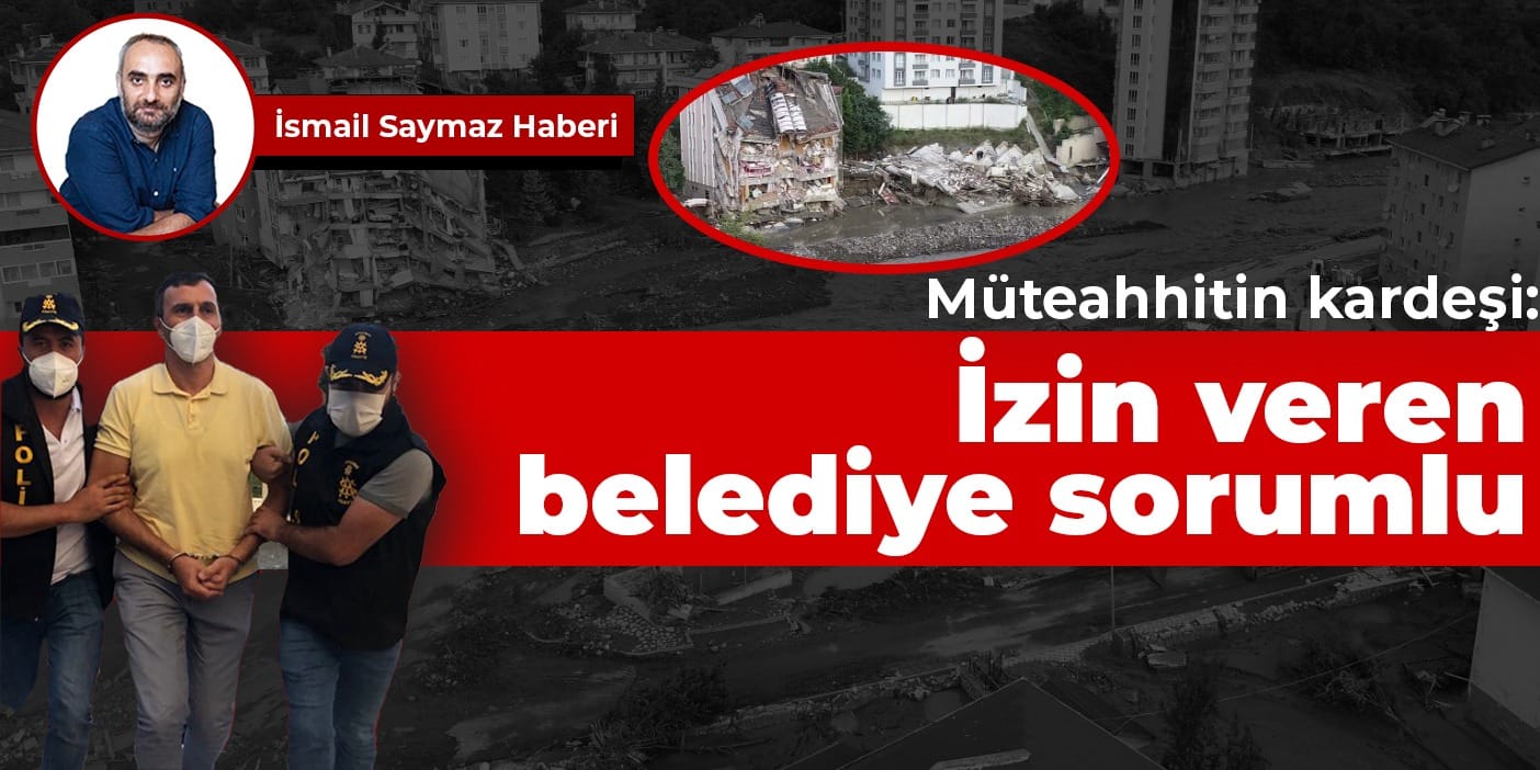 Müteahhitin kardeşi: İzin veren belediye sorumlu