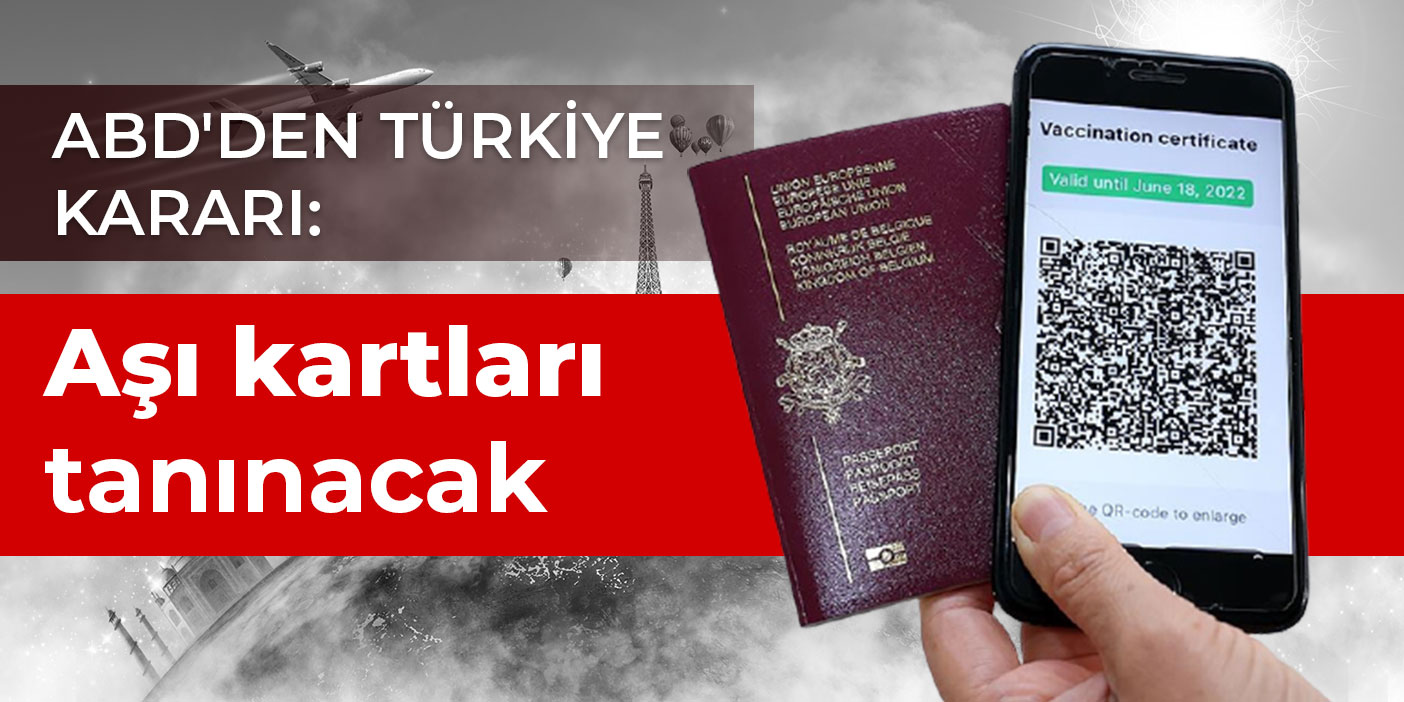 ABD'den Türkiye kararı: Aşı kartları tanınacak