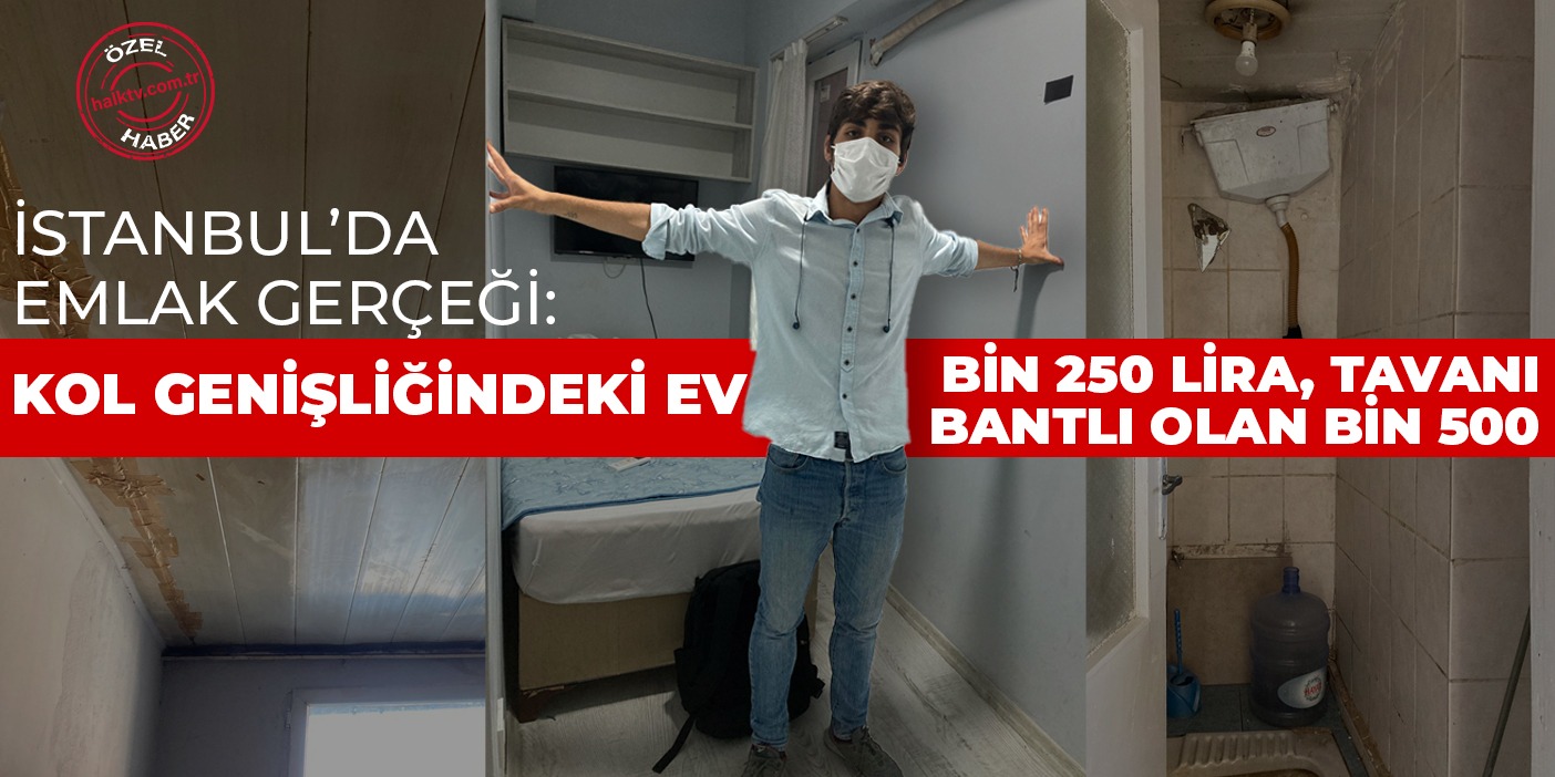İstanbul’da emlak gerçeği: Kol genişliğindeki ev bin 250 lira, tavanı bantlı olan bin 500