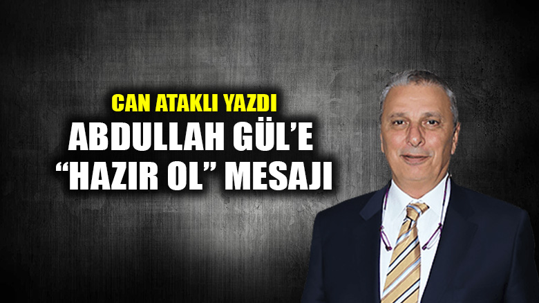 Abdullah Gül’e “hazır ol” mesajı