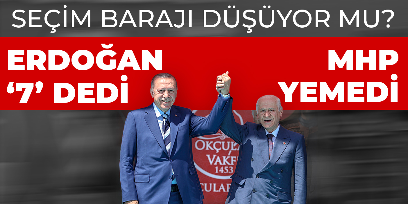Erdoğan '7' dedi, MHP yemedi