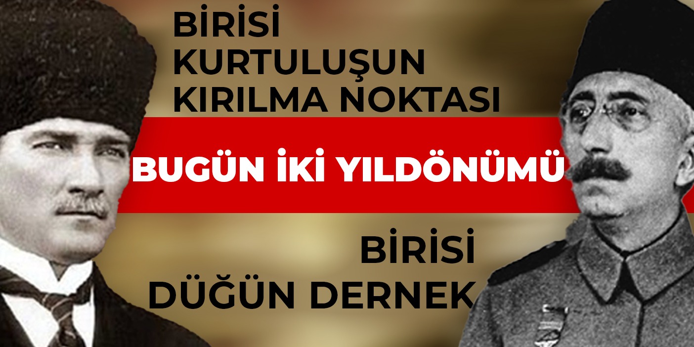 Bugün iki yıldönümü..  Birisi Kurtuluş Savaşı'nın kırılma noktası, birisi düğün dernek
