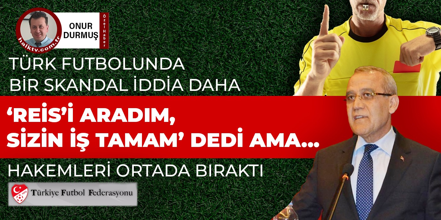 'Reis'i aradım, sizin iş tamam' dedi, hakemleri ortada bıraktı!