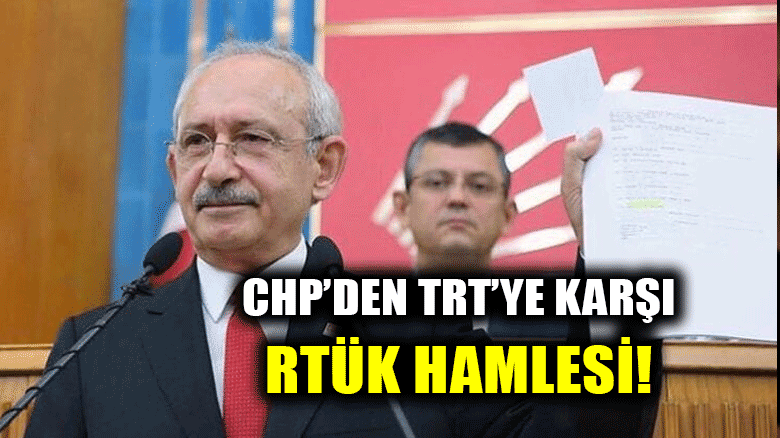 CHP'den TRT'ye karşı RTÜK hamlesi!