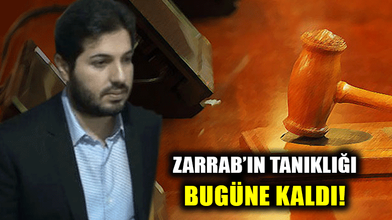 Reza Zarrab'ın tanıklığı bugüne kaldı