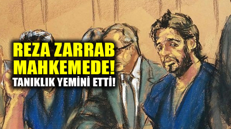 Reza Zarrab mahkemede yemin etti, tanık sandalyesinde oturuyor!