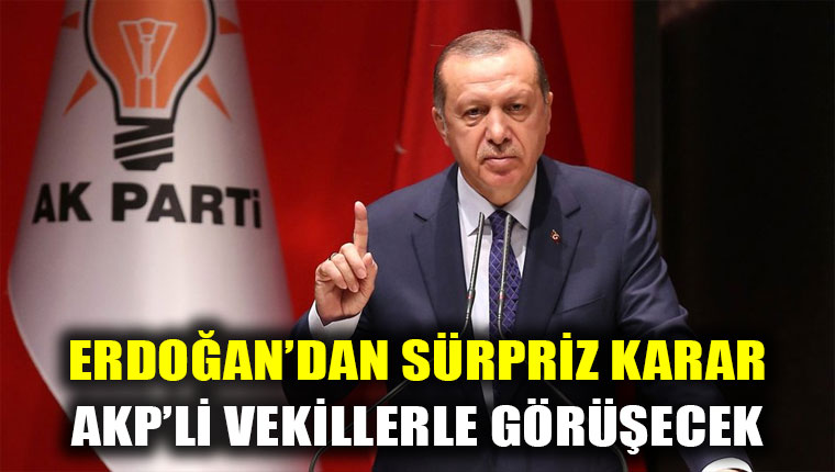 Cumhurbaşkanı Erdoğan AKP'li milletvekillerini çağırdı!