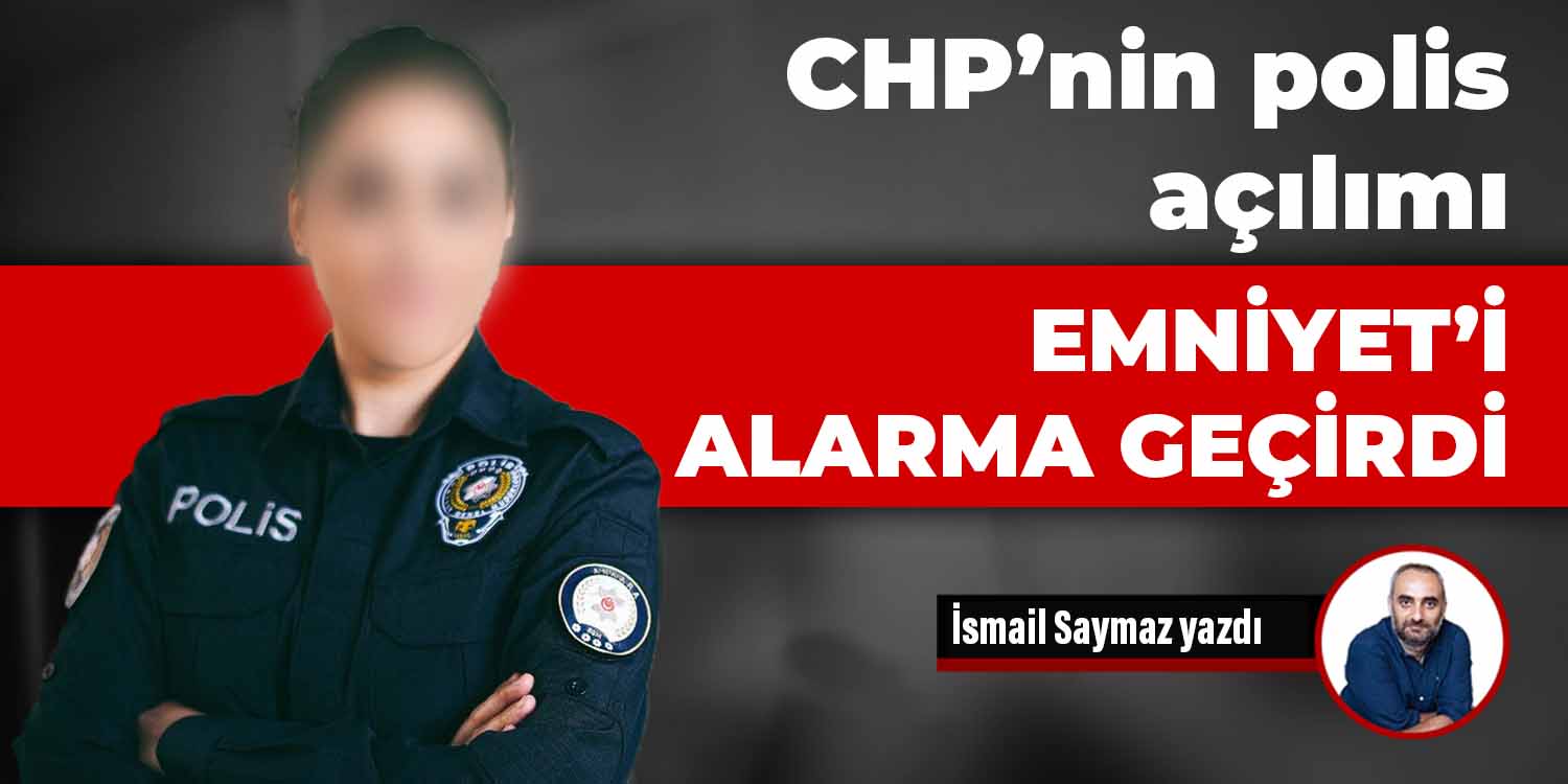 CHP’nin polis açılımı emniyeti alarma geçirdi
