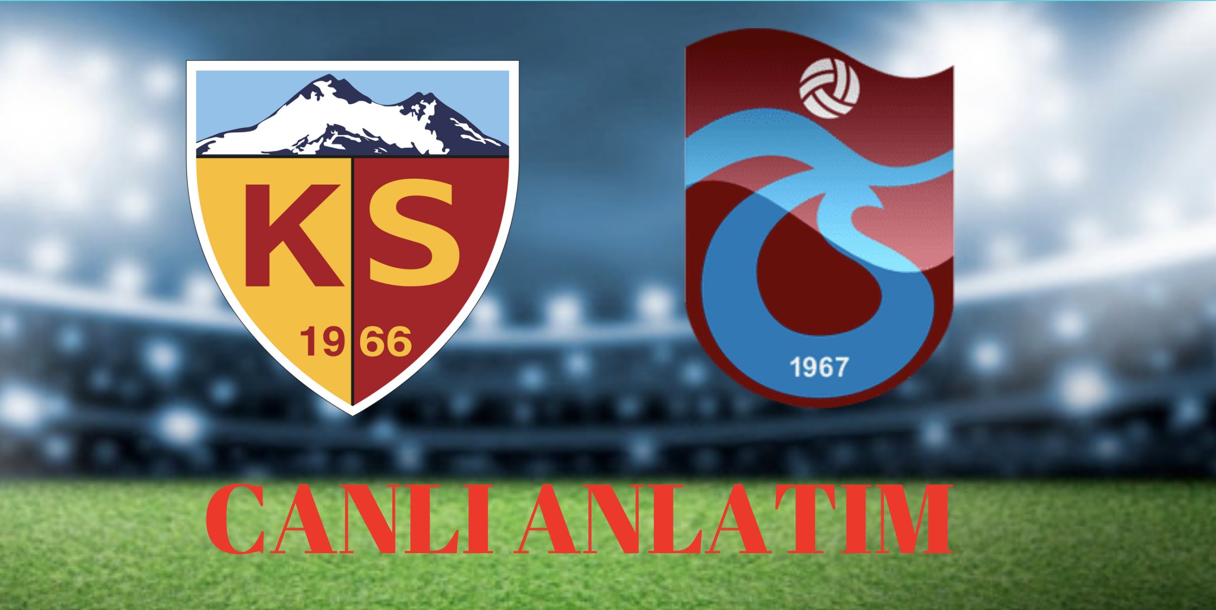 Kayserispor - Trabzonspor Canlı Anlatım