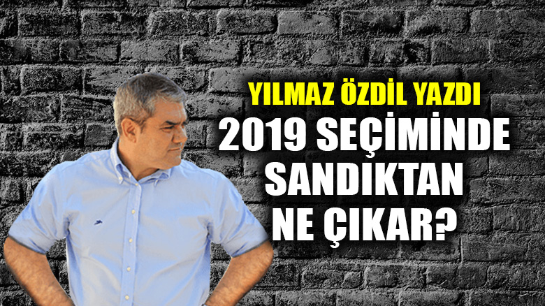 2019 seçiminde sandıktan ne çıkar?