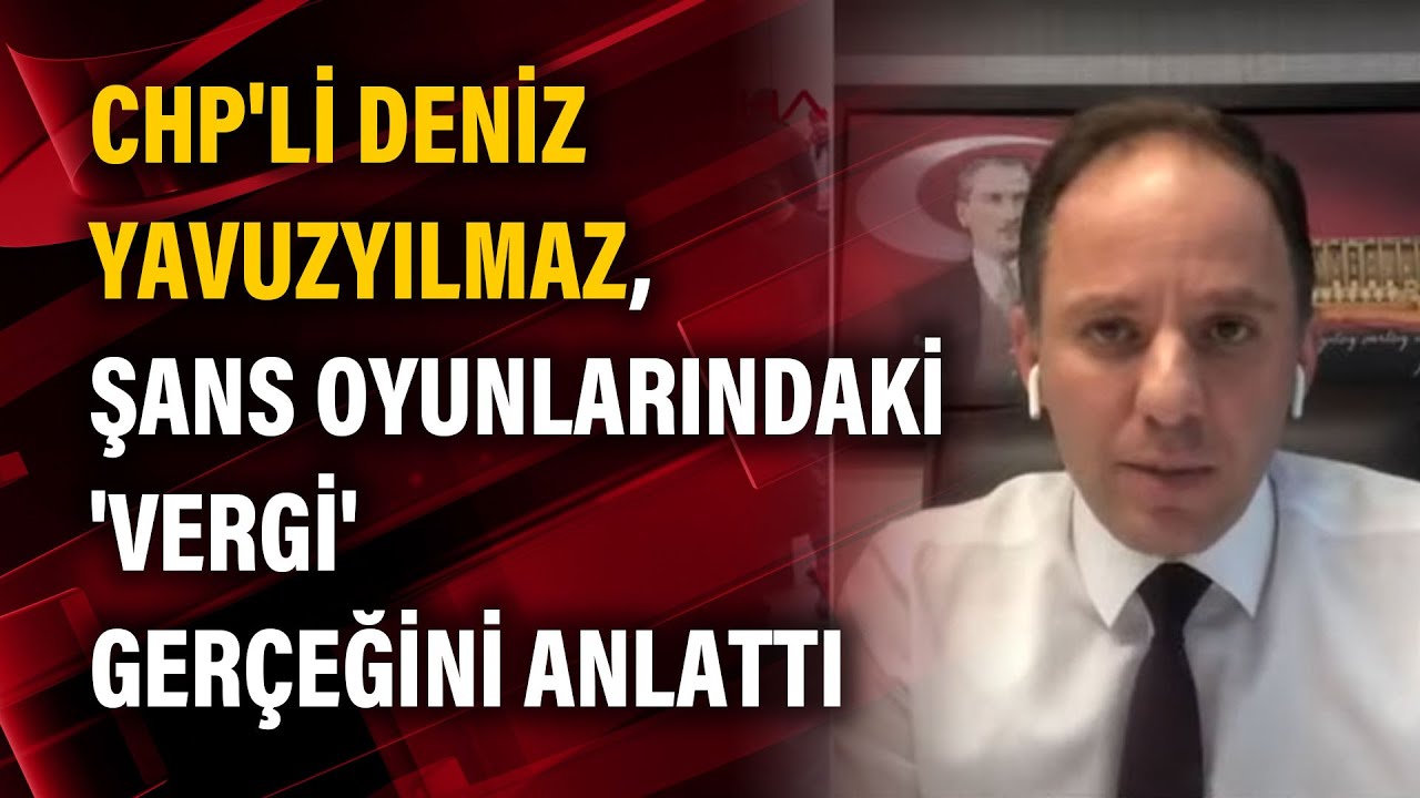 CHP'li Deniz Yavuzyılmaz, şans oyunlarındaki 'vergi' gerçeğini anlattı