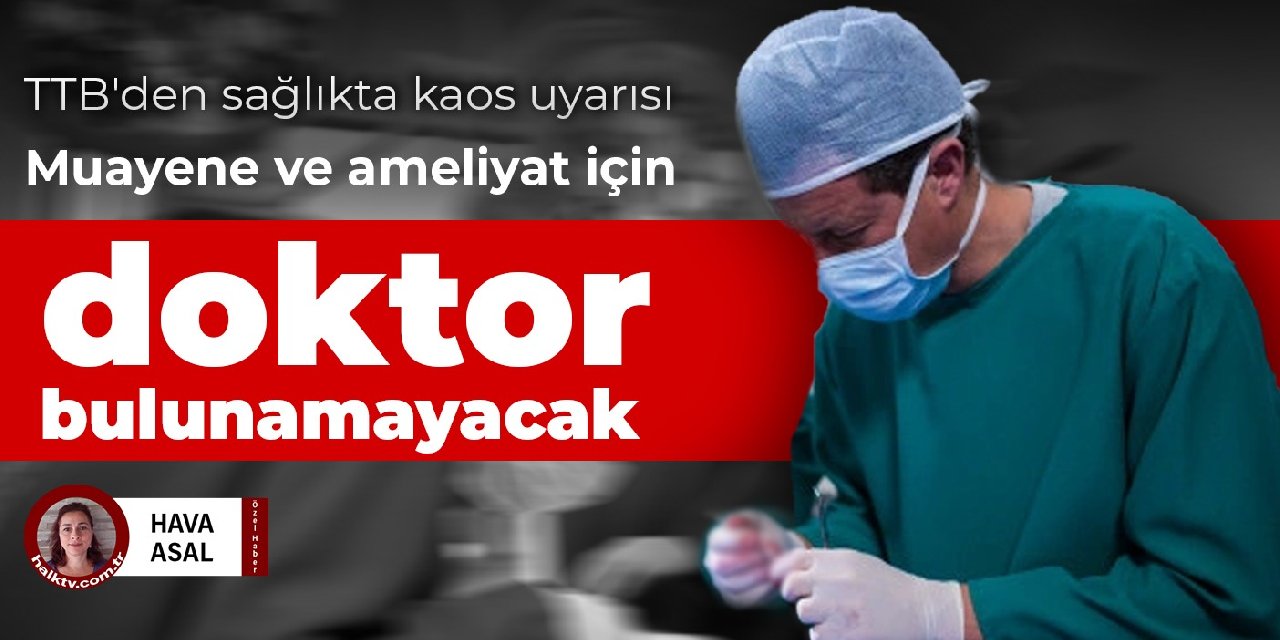 TTB'den sağlıkta kaos uyarısı: Binlerce doktor istifa ederken binlercesi de yurtdışına gidiyor