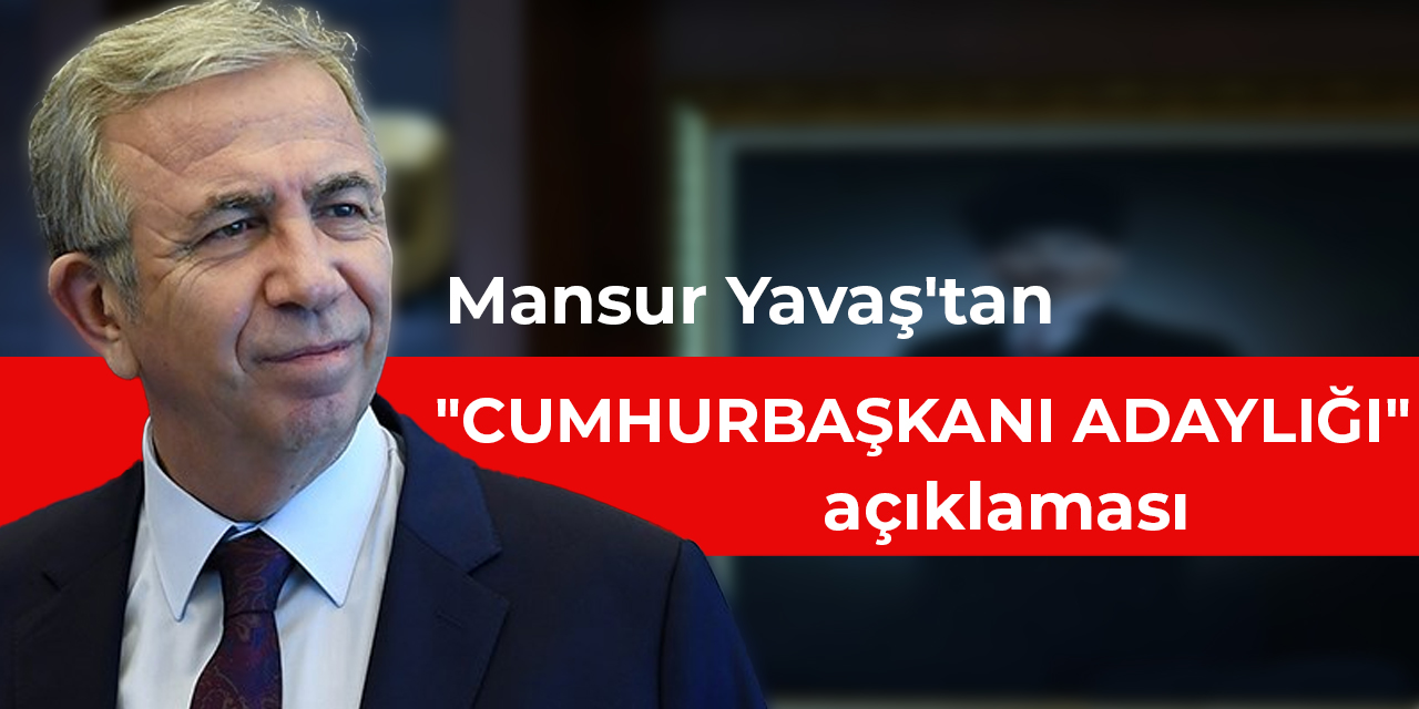 Mansur Yavaş'tan "cumhurbaşkanı adaylığı" açıklaması