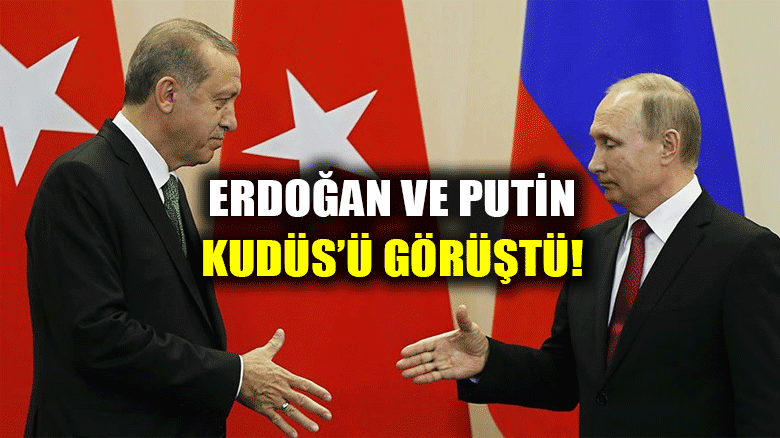 Erdoğan ve Putin arasında flaş Kudüs görüşmesi!