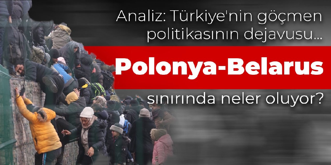 Analiz: Türkiye'nin göçmen politikasının dejavusu... Polonya - Belarus sınırında neler oluyor?