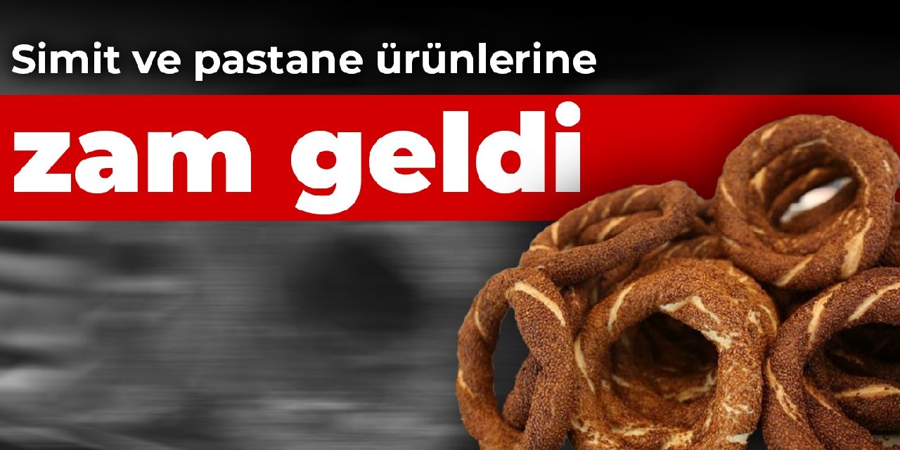 Simit ve pastane ürünlerine zam geldi