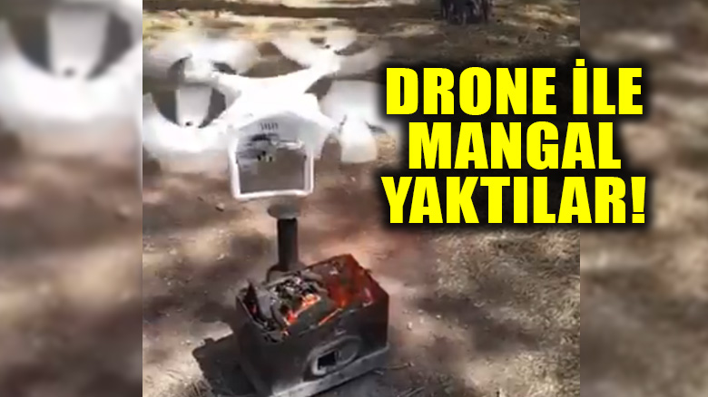 Drone ile mangal yaktılar; bakın mangal kısa sürede nasıl alevlendi!