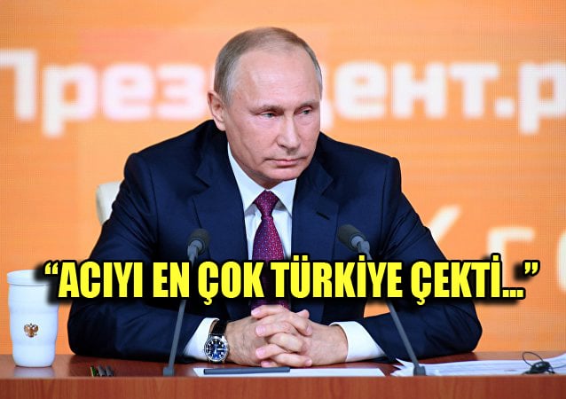 Rusya Devlet Başkanı Putin: Bunun acısını en çok Türkiye çekti