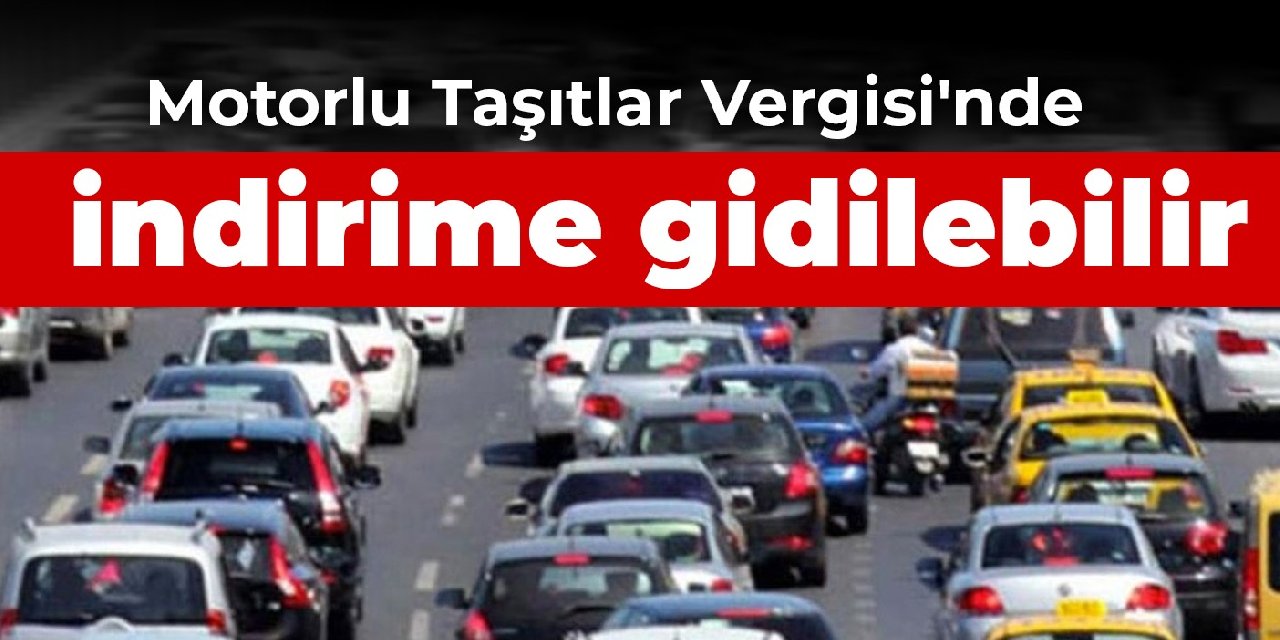 Motorlu Taşıtlar Vergisi'nde indirime gidilebilir