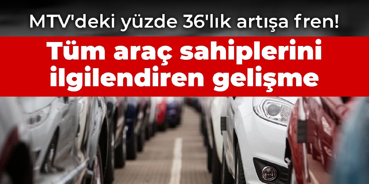 MTV'deki yüzde 36'lık artışa fren! Tüm araç sahiplerini ilgilendiren gelişme