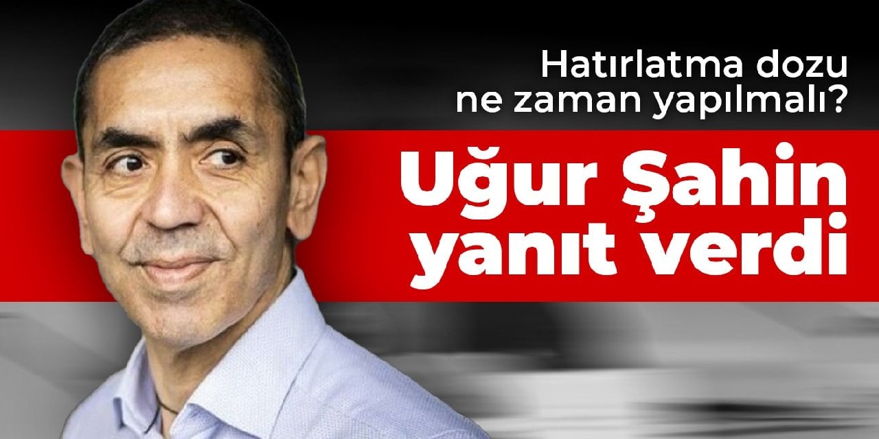 Hatırlatma dozu ne zaman yapılmalı? Uğur Şahin yanıt verdi