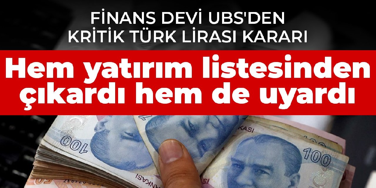 Finans devi UBS'den kritik Türk Lirası kararı: Hem yatırım listesinden çıkardı hem de uyardı