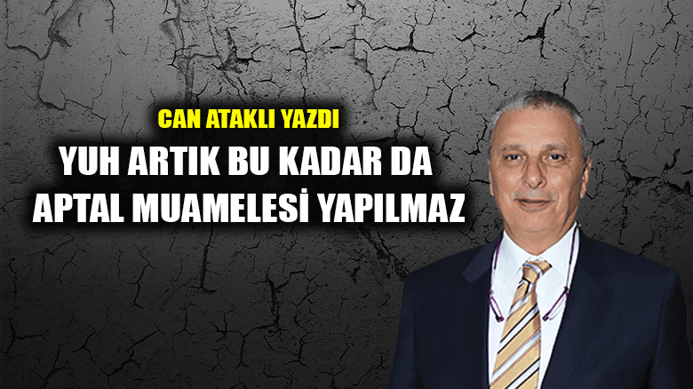 Yuh artık bu kadar da aptal muamelesi yapılmaz