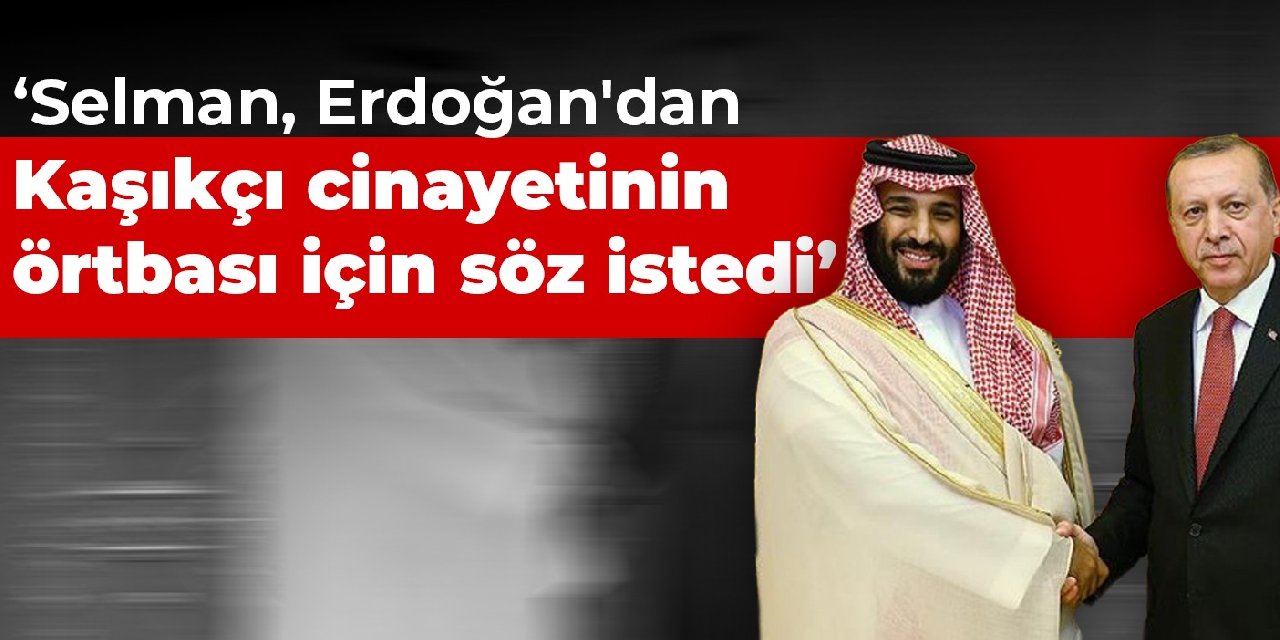WSJ: Suudi Prens Erdoğan'dan Kaşıkçı cinayetinin örtbası için söz istedi