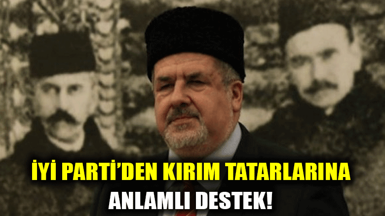 İYİ Parti'den Kırım Tatarlarına anlamlı destek