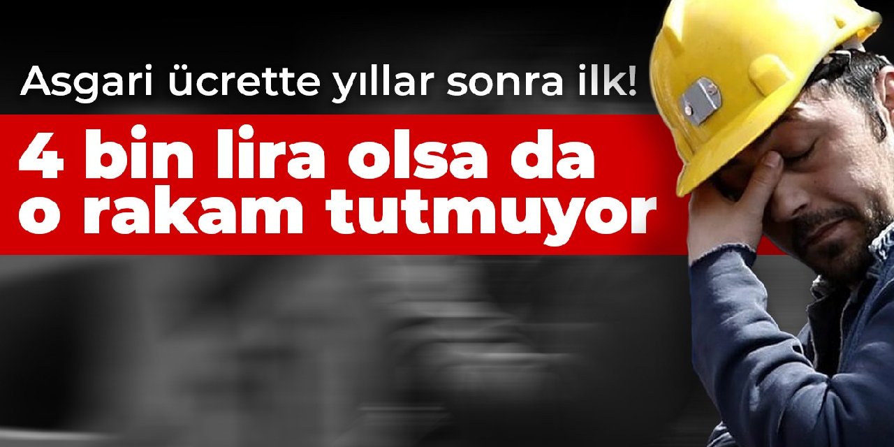 Asgari ücrette yıllar sonra  ilk! 4 bin lira olsa da o rakam tutmuyor