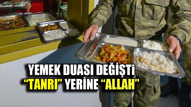 Askerin yemek duası değişti: Artık "Tanrı" yerine "Allah" denilecek
