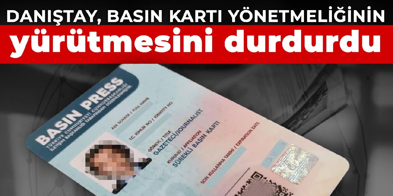 Danıştay, basın kartı yönetmeliğinin yürütmesini durdurdu
