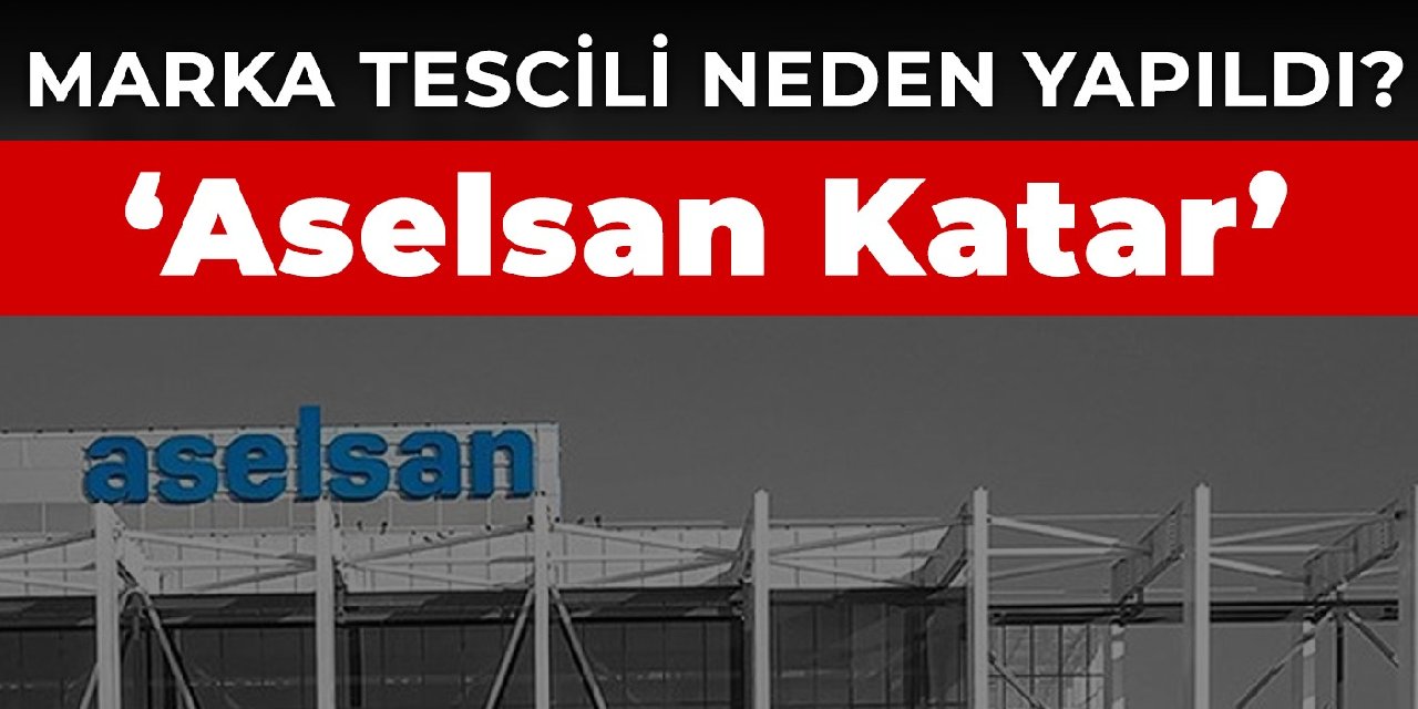 Aselsan Katar sorusu: Marka tescili neden yapıldı?