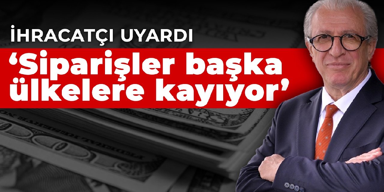 İhracatçılar uyardı: Siparişler pahalı olmasına karşın başka ülkelere kayıyor