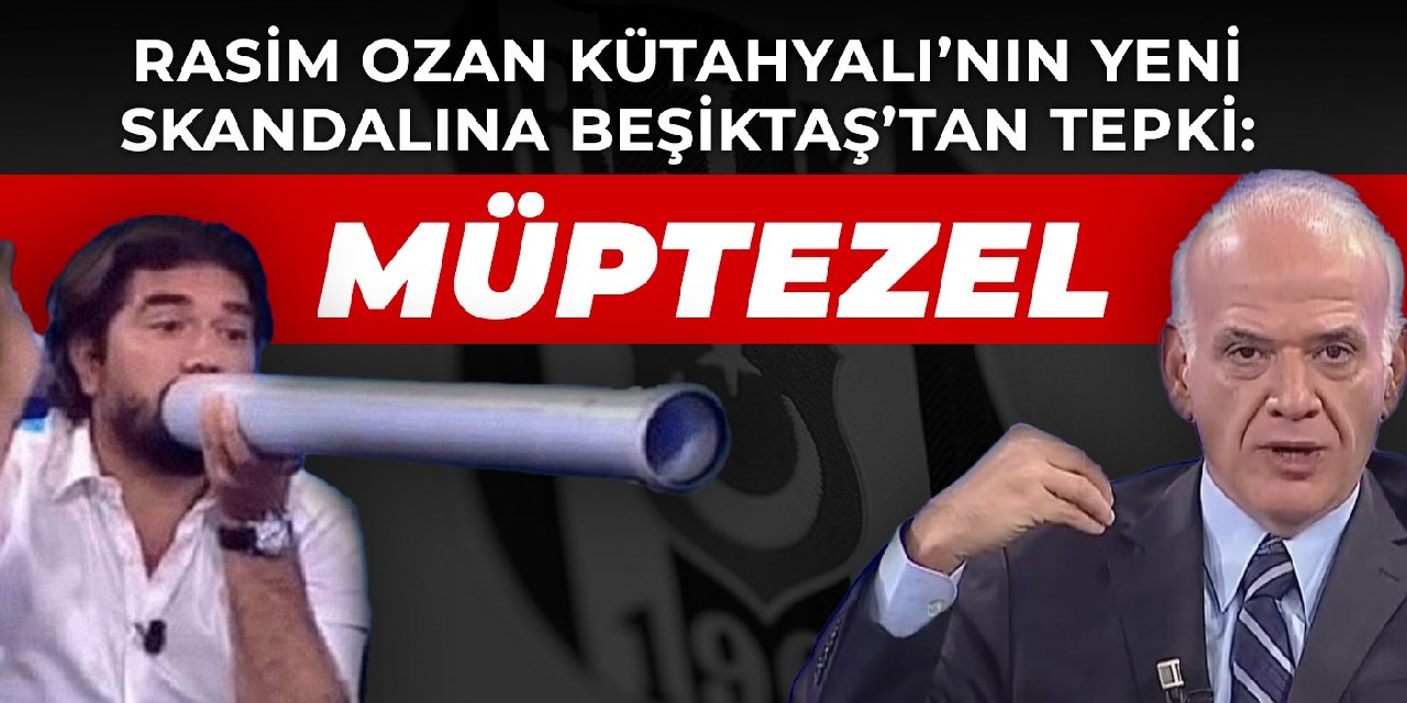 Rasim Ozan Kütahyalı'nın yeni skandalına Beşiktaş'tan sert tepki: Müptezel...