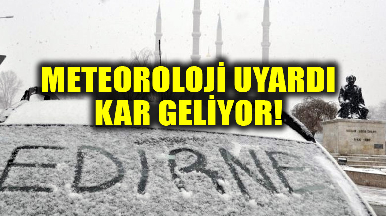 Meteoroloji uyarı: Kar Edirne'den giriş yaptı geliyor!