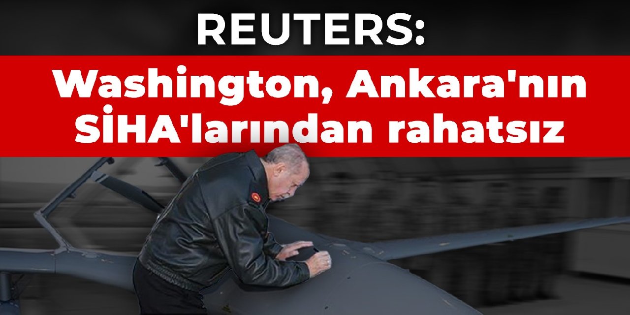 Reuters: Washington, Ankara'nın Etiyopya'ya sattığı iddia edilen SİHA'lardan rahatsız