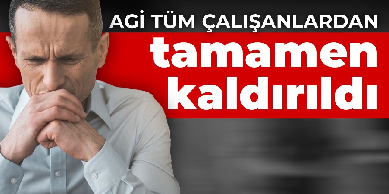 AGİ tüm çalışanlardan tamamen kaldırıldı