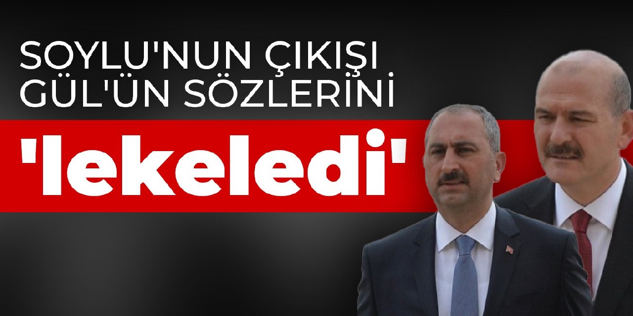 Soylu'nun çıkışı Gül'ün sözlerini 'lekeledi'
