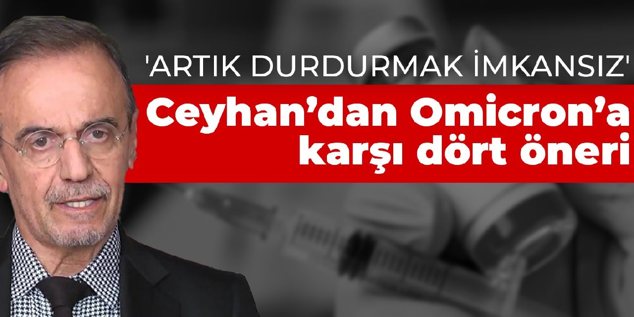 'Artık durdurmak imkansız önlem alın' uyarısı: Prof. Ceyhan’dan Omicron’a karşı dört öneri