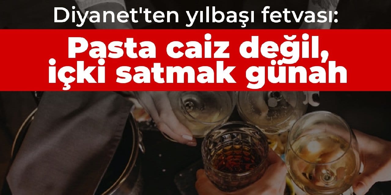 Diyanet'ten yılbaşı fetvası: Pasta caiz değil, içki satmak günah